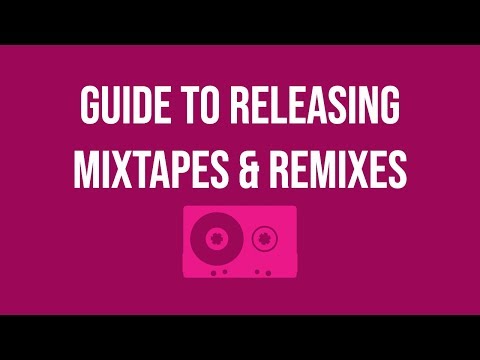 Releasing Remixes & Mixtapes - What You Need to Know