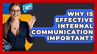 Why Is Effective Internal Communication Important? - Customer Support Coach