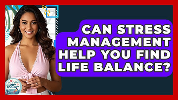 Can Stress Management Help You Find Life Balance? - CBT Toolkit