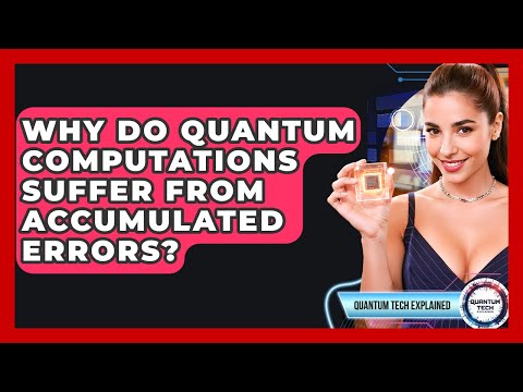Why Do Quantum Computations Suffer From Accumulated Errors? - Quantum Tech Explained
