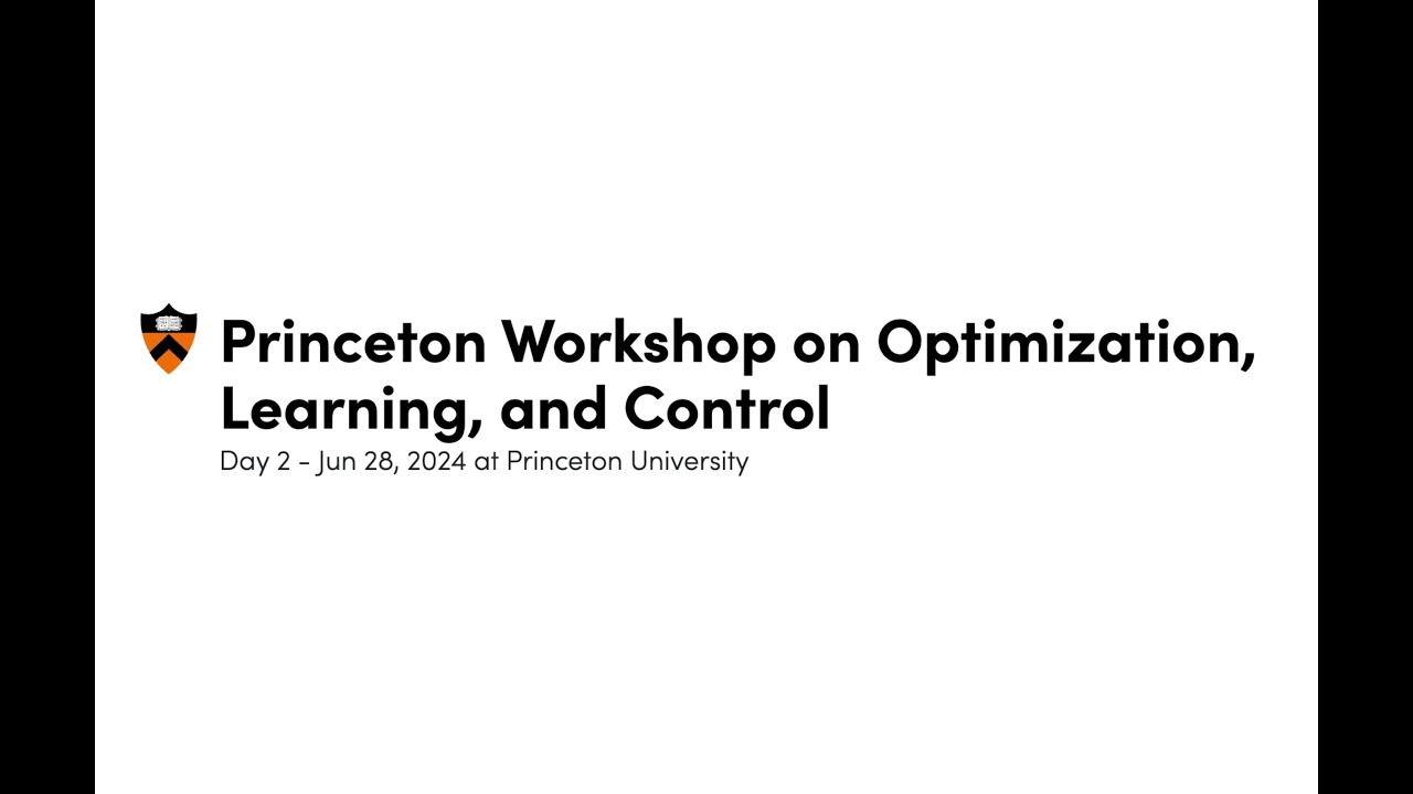 Day 2 of the Princeton Workshop on Optimization, Learning, and Control
