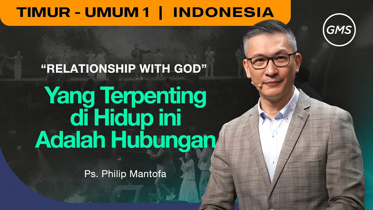 Yang Terpenting di Hidup ini Adalah Hubungan - Ps. Philip Mantofa (GMS Church)
