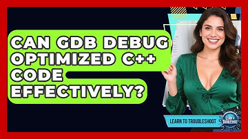 Can GDB Debug Optimized C++ Code Effectively? - Learn To Troubleshoot