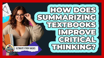How Does Summarizing Textbooks Improve Critical Thinking? - Ultimate Study Hacks