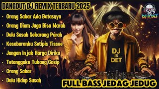 Dangdut DJ Remix Terbaru 2025 - Orang Sabar Ada Batasnya | FULL BASS JEDAG JEDUG