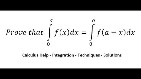 Calculus Help: Integration by substitution: Prove that ∫ From 0 to a f(x)dx=∫ From 0 to  a f(a-x)dx