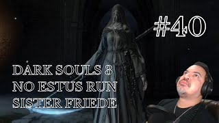 Dark Souls 3 NO ESTUS RUN! | Ep. 40 - SISTER FRIEDE