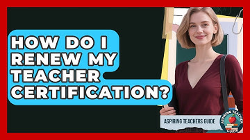 How Do I Renew My Teacher Certification? - Aspiring Teacher Guide