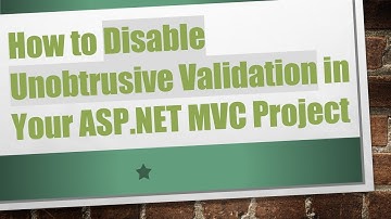 How to Disable Unobtrusive Validation in Your ASP.NET MVC Project