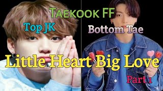 #Taekook FF #Little Heart Big Love#Top JK #Bottom Tae #part 1#bts #taekook lover #kpop