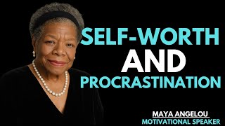SELF WORTH THEORY THE KEY TO UNDERSTANDING & OVERCOMING PROCRASTINATION || MAYA ANGELOU