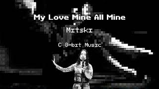 My Love Mine All Mine - Mitski C 8-Bit Music
