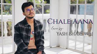 Chale Aana Cover By Yash Bhardwaj L Armaan Malik , Amaal Malik , Kunaal Verma