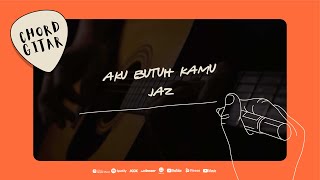 Chord Gitar Jaz - Aku Butuh Kamu