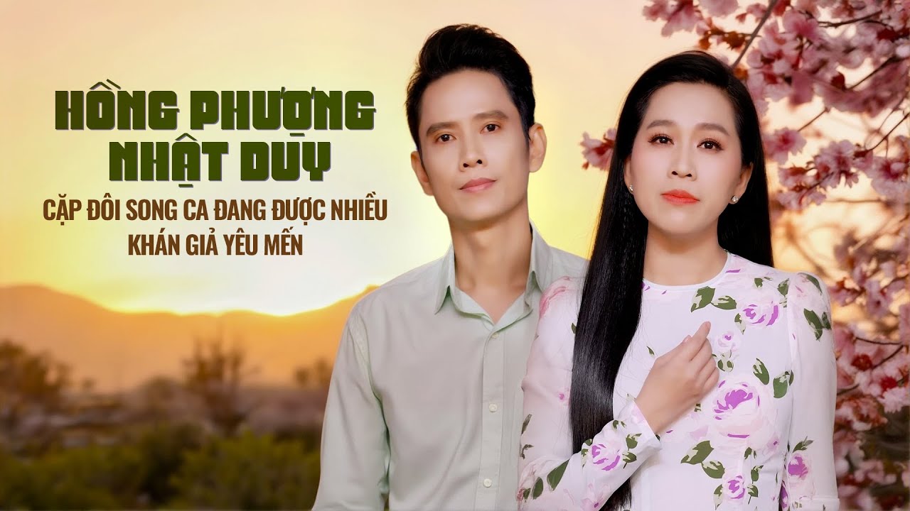 HỒNG PHƯỢNG - NHẬT DUY | Cặp Đôi Song Ca Đang Được Nhiều Khán Giả Yêu Mến 💖💖💖