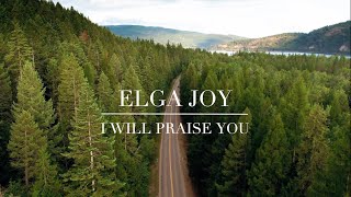 I Will Praise You Elga Joy Official Lyric Video