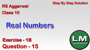 Real Numbers | Class 10 Exercise 1B Question 15 | RS Aggarwal | Learn Maths