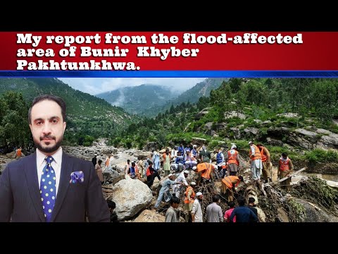 My report from the flood-affected area of Bunir Khyber Pakhtunkhwa ...