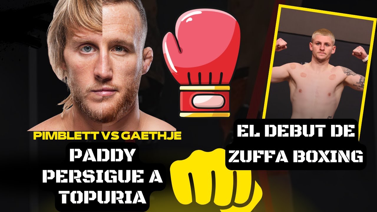 PADDY PIMBLETT VS JUSTIN GAETHJE. ARRANCA LA MAQUINARIA ZUFFA BOXING DE DANA WHITE.