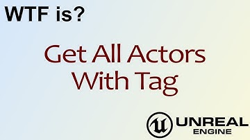 WTF Is? Get All Actors with Tag in Unreal Engine 4 ( UE4 )