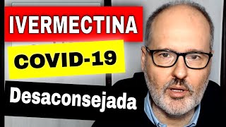 Por qué DESACONSEJAN la IVERMECTINA para COVID-19 ???