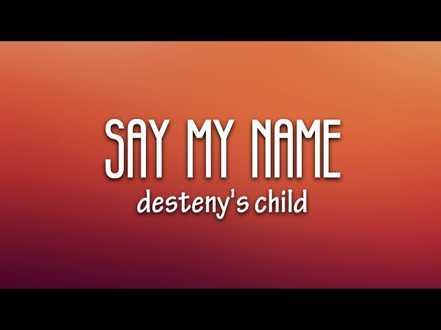 Destiny's Child - Say My Name (Lyrics) class=