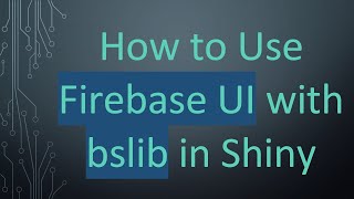 How To Use Firebase Ui With Bslib In Shiny