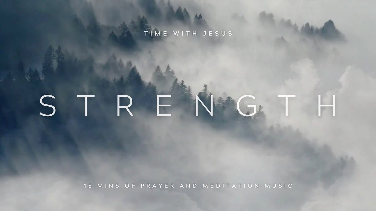 STRENGTH  Time With Jesus  15 Minutes Of Prayer and Meditation