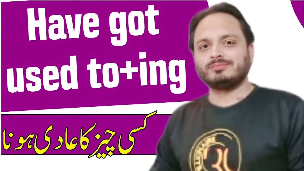 Have got used to + ing form of Verb | Kisi cheez ka aadi ho jana | By Syed Ali Raza Kazmi 
