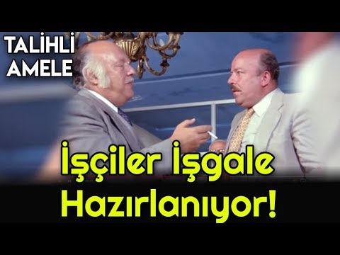 Talihli Amele - İşçiler İşgale Hazırlanıyor Beyfendi!