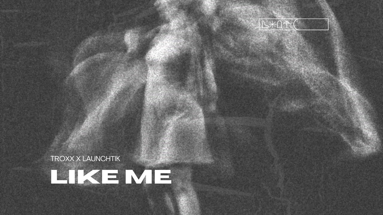Troxx x Launchtik - Like Me
