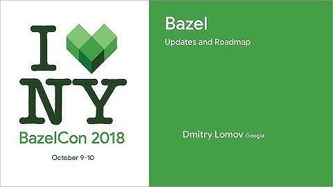 BazelCon 2018 Day 1: Bazel Updates and Roadmap