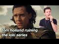 literally just tom holland RUINING the loki series