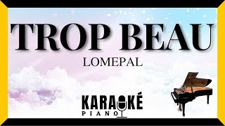 Trop beau - LOMEPAL (Karaoké Piano Français)