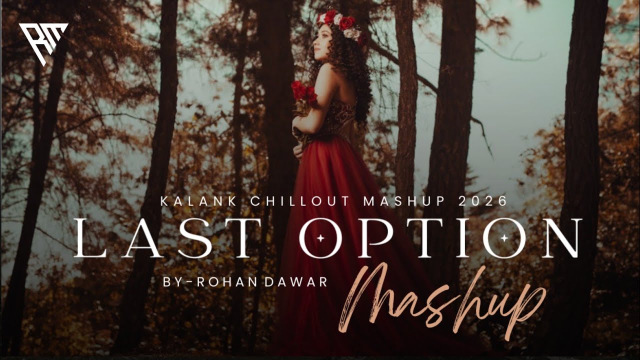 Last option mashup 2026 | Kalank chillout Mashup 2026 | Arijit Singh | Emotional Love | Rohan Dawar