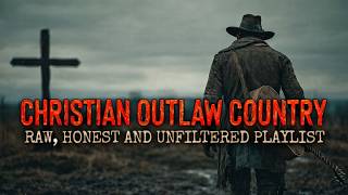 Celebrity Christian Outlaw Country Playlist - Raw Songs of Faith, Redemption & Regret Wealth