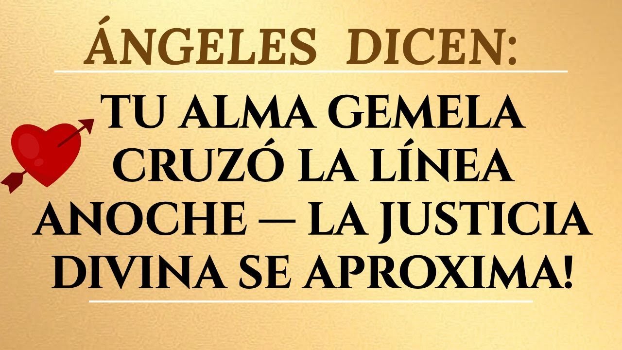 LOS ÁNGELES REVELANTU ALMA GEMELA NO PUDO DETENERSE ANOCHE — EL JUICIO DIVINO ESTÁ CERCA!