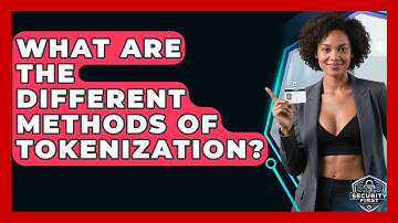 What Are The Different Methods Of Tokenization? - SecurityFirstCorp.com