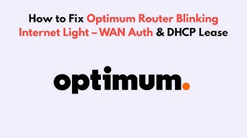 How to Fix Optimum Router Blinking Internet Light – WAN Auth & DHCP Lease