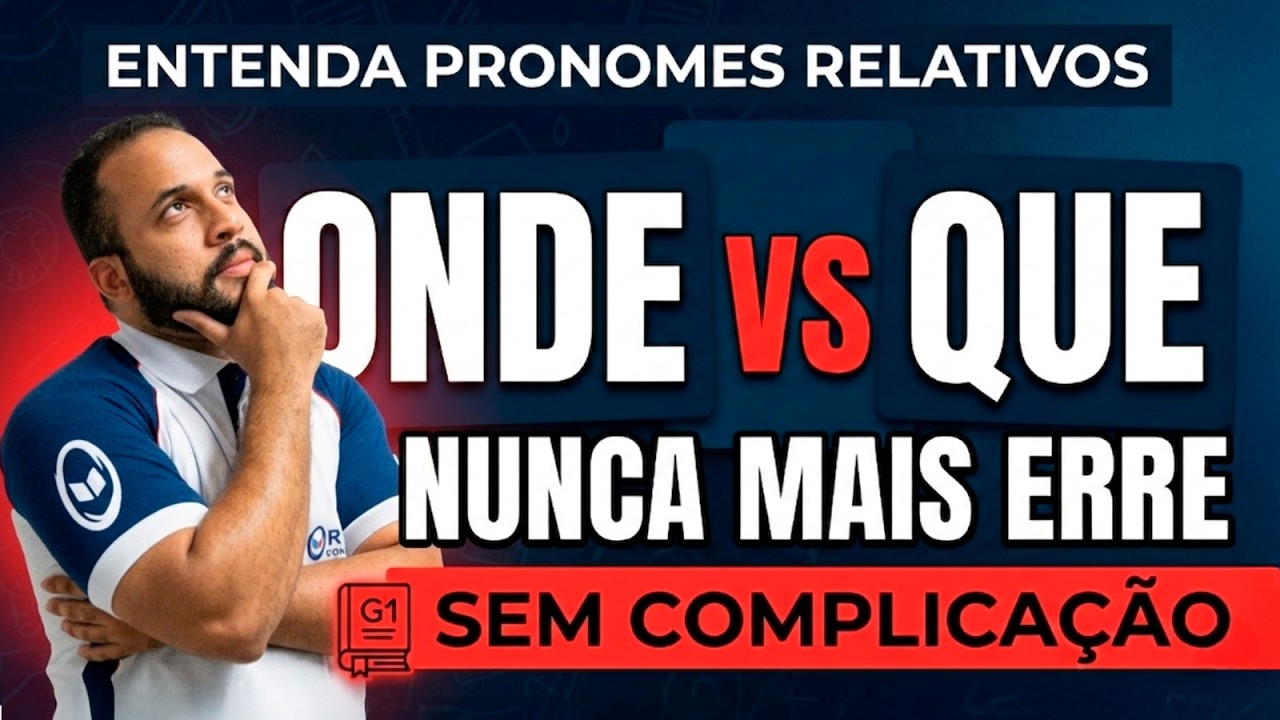 ENTENDA PRONOMES RELATIVOS SEM COMPLICAÇÃO | "ONDE" x "QUE"