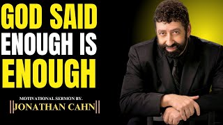 GOD SAID ENOUGH IS ENOUGH – Jonathan Cahn’s Urgent Prophetic Word