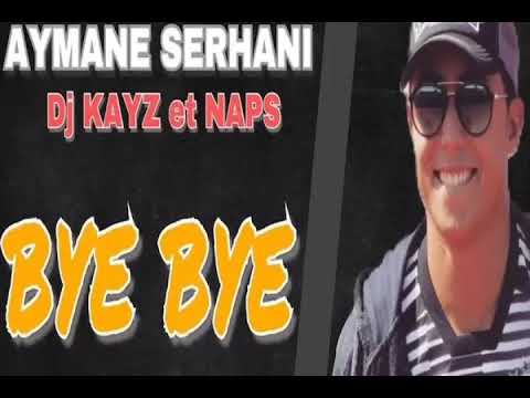 Ayman Serhani ft. Dj Kayz & Naps - BYE BYE 2018