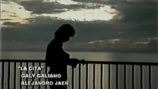 Miniatura del video "Galy Galiano - La Cita (Video Original)"