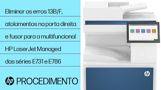 Eliminar os erros 13.B9, 13.B2 e 13.FF, atolamentos na porta direita/fusor | HP LJ MFP E731, E786