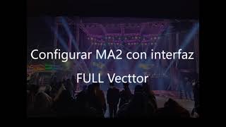 CONFIGURAR MA2 CON INTERFAZ FULL VECTTOR2