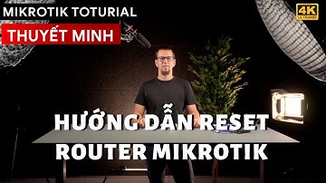 [Thuyết Minh] - Hướng dẫn Reset Router Mikrotik