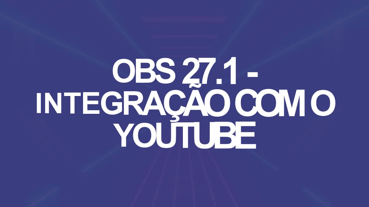 [Tutorial] Como fazer live no Youtube com o OBS Studio 27.1