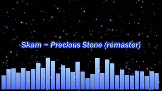 Skam ~ Precious Stone (remaster)