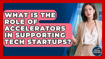 What Is the Role of Accelerators in Supporting Tech Startups? | The Startup Growth Hub News