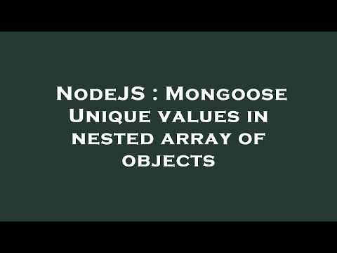 NodeJS : Mongoose Unique values in nested array of objects